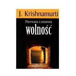 Jiddu Krishnamurti - Pierwsza i ostatnia wolność