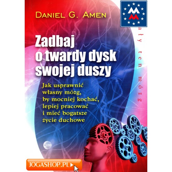 Zadbaj o twardy dysk swojej duszy - Daniel Amen