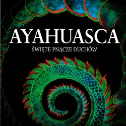 Ayahuasca: święte pnącze duchów - Ralph Metzner