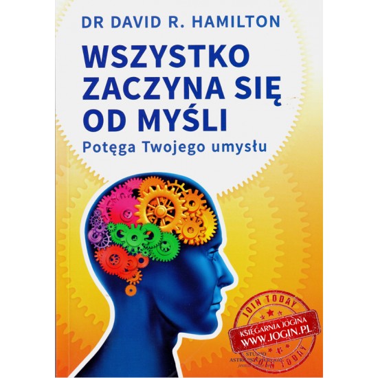 Wszystko Zaczyna się od Myśli Potęga Twojego Umysłu - DR DAVID R. HAMILTON