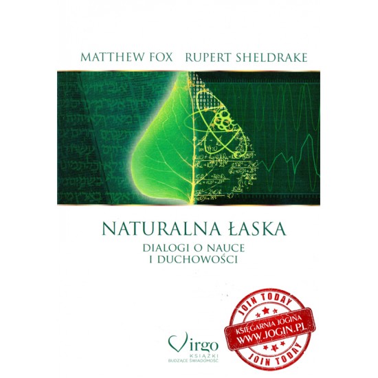 MATTHEW FOX RUPERT SHELDRAKE - Naturalna Łaska dialogi o nauce i duchowości
